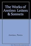 The Works of Aretino: Letters & Sonnets