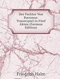 Der Fechter Von Ravenna: Trauerspiel in Fnf Akten (German Edition)