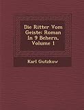 Die Ritter Vom Geiste: Roman in 9 B Chern, Volume 1