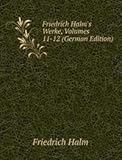 Friedrich Halm's Werke, Volumes 11-12 (German Edition)