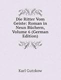 Die Ritter Vom Geiste: Roman in Neun Bchern, Volume 6 (German Edition)