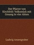 Der Pfarrer von Kirchfeld: Volksstck mit Gesang in vier Akten