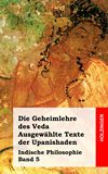 Die Geheimlehre des Veda. Ausgewhlte Texte der Upanishaden. Indische Philosophie Band 5