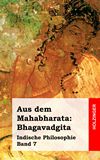 Aus dem Mahabharata: Bhagavadgita. Indische Philosophie Band 7