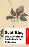 Schi-King. Das kanonische Liederbuch der Chinesen