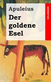 Der goldene Esel. Metamorphoses, auch Asinus aureus