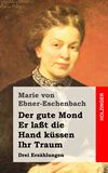 Der gute Mond / Er lat die Hand kssen / Ihr Traum. Drei Erzhlungen