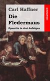 Die Fledermaus. Operette in drei Aufzgen