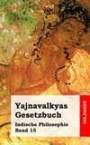 Yajnavalkyas Gesetzbuch. Indische Philosophie Band 15