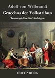 Gracchus der Volkstribun. Trauerspiel in fnf Aufzgen