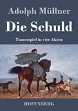 Die Schuld. Trauerspiel in vier Akten