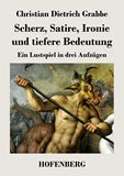 Scherz, Satire, Ironie und tiefere Bedeutung. Ein Lustspiel in drei Aufzgen