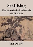 Schi-King. Das kanonische Liederbuch der Chinesen