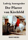 Der Pfarrer von Kirchfeld. Volksstck mit Gesang in vier Akten