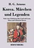 Korea. Mrchen und Legenden. Nebst einer Einleitung ber Land und Leute, Sitten und Gebruche Koreas