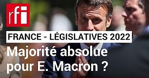 Législatives 2022 : vers une majorité absolue ou relative pour Emmanuel Macron ? • RFI