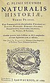 Naturalis Historia, celebra enciclopedie a antichității, scrisă de Plinius cel Bătrân, pagina-titlu a unei ediții din 1669