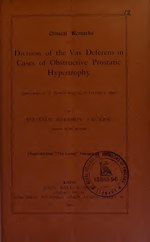 Thumbnail for File:Clinical remarks on division of the vas deferens in cases of obstructive prostatic hypertrophy - (delivered at St. Peter's Hospital on January 3, 1896) (IA b22335663).pdf