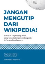 Thumbnail for File:JANGAN MENGUTIP DARI WIKIPEDIA! Panduan singkat bagi Anda yang tertarik dengan ensiklopedia terbesar di dunia maya.pdf