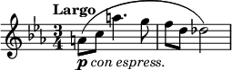 
\relative c' {
\key ees \major
\time 3/4
\tempo "Largo"
\tempo 4 = 66
a'8_\markup{ \musicglyph #"p" \italic "con espress." } ( c a'4. g8
f d des2 )
}
