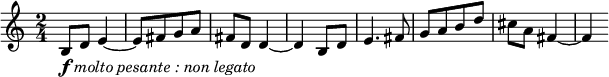 
\relative c' {
\key c \major
\time 2/4
\tempo ""
\tempo 4 = 140
b8_\markup{ \musicglyph #"f" \italic "molto pesante : non legato" } d e4~
e8 [ fis g a ]
fis d d4~
d b8 d
e4. fis8
g [ a b d ]
cis a fis4~
fis
}
