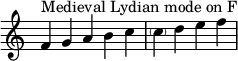  {
\override Score.TimeSignature #'stencil = ##f
\relative c' { 
  \clef treble \time 5/4
    f4^\markup { Medieval Lydian mode on F } g a b c
  \time 4/4
    \parenthesize c d e f
} }
