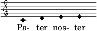  \relative c' { \clef "petrucci-g" \override Staff.TimeSignature #'stencil = ##f \set Score.timing = ##f \override Voice.NoteHead #'style = #'harmonic-black c1 d1 e1 e1 } \addlyrics { Pa- ter nos- ter } 