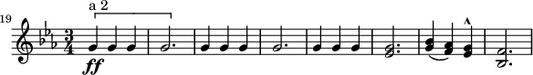 
\relative c'' {
\set Staff.midiInstrument = #"french horn"
\key c \minor
\time 3/4
\set Score.currentBarNumber = #19
\bar ""
\[ g4\ff^"a 2" g g | g2. | \]
g4 g g | g2. |
g4 g g | <es g>2. |
<g bes>4(<f as>) <es g>^^ | <bes f'>2. |
}
