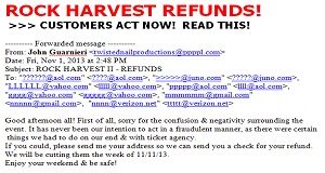 Rock Harvest promoter to issue refunds?  “Please send me your address so we can send you a check for your refund. We will be cutting them the week of 11/11/13.”  John Guarnieri