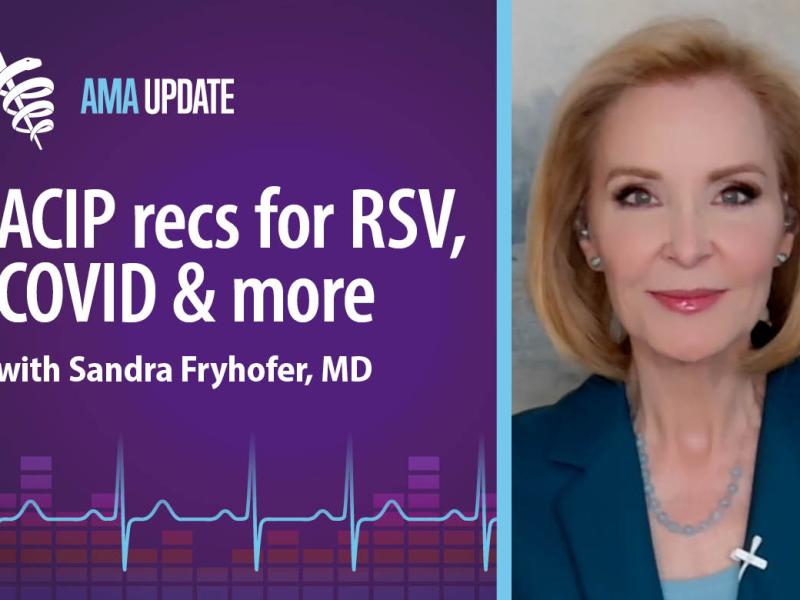 AMA Update for Nov. 6, 2024: New ACIP recommendations: COVID vaccine frequency for seniors and RSV vaccine safety concerns