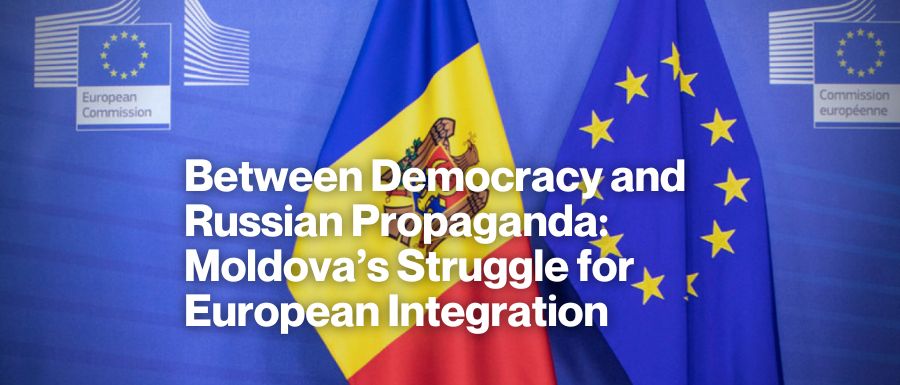 Between Democracy and Russian Propaganda: Moldova’s Struggle for European Integration