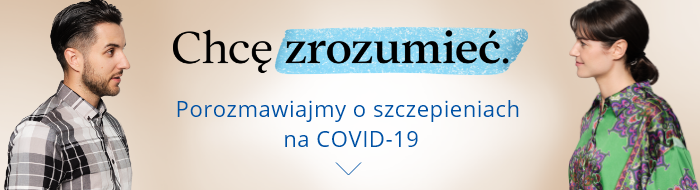 Chcę zrozumieć. Porozmawiajmy o szczepieniach na COVID-19