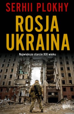  ROSJA - UKRAINA. Największe starcie XXI wieku