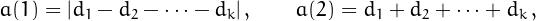 \[
a(1)=|d_1-d_2-\cdots-d_k|\,,\quad\quad a(2)=d_1+d_2+\cdots+d_k\,,
\]