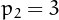 $p_{2}=3$