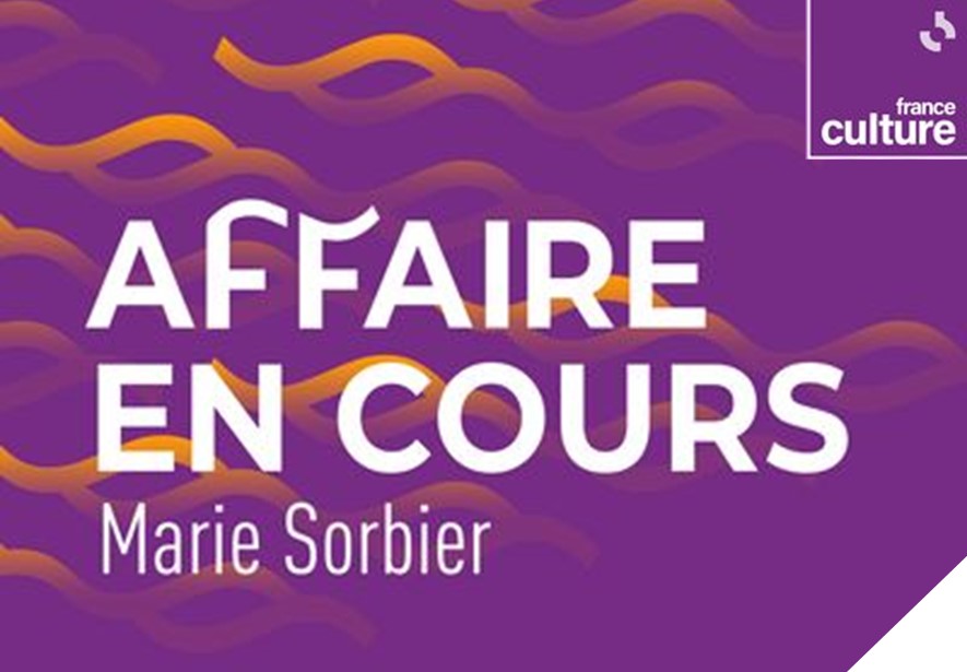 Affaire en cours - Marie Sorbier / France Culture