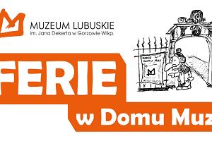 Ferie w Domu Muz. Gorzowskie muzeum zaprasza na pkolonie i warsztaty edukacyjne