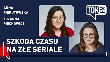 Okadka podcastu 'Szkoda czasu na ze seriale' Anny Piekutowskiej i Zuzanny Piechowicz