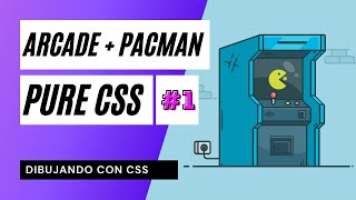 👾 CSS Arcade + Pacman · Dibujando con CSS [PARTE #1]