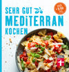 Sehr gut mediterran kochen: Mediterrane Rezepte und eine ausführliche Warenkunde