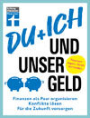 Du + ich und unser Geld: Finanzen als Paar organisieren, Konflikte lösen, für die Zukunft vorsorgen