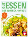 Gut essen bei Bluthochdruck: Über 80 Rezeptideen von Dagmar von Cramm