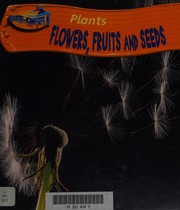 Cover of: Flowers, Fruits, Seeds (Take-off!: Plants)