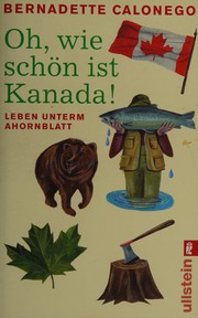 Cover of: Oh, wie schön ist Kanada! by Bernadette Calonego, Bernadette Calonego