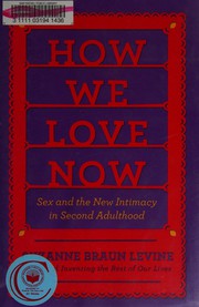 Cover of: How we love now: sex and the new intimacy in second adulthood