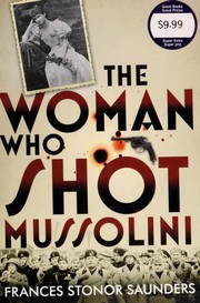 The woman who shot Mussolini by Frances Stonor Saunders, Frances Stonor Saunders