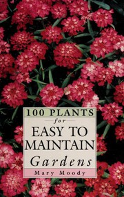 100 Plants for Easy to Maintain Gardens (100 Plants) by Mary Moody