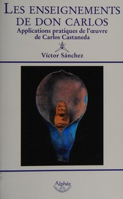 Cover of: Les enseignements de Don Carlos: applications pratiques de l'oeuvre de Carlos Castaneda