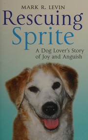 Cover of: Rescuing Sprite: a dog lover's story of joy and anguish