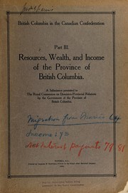 Cover of: Resources, wealth, and income of the province of british columbia - submission to the royal commission on dominion-provincial relations